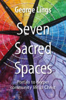 Seven Sacred Spaces: Portals to Deeper Community Life in Christ B Format