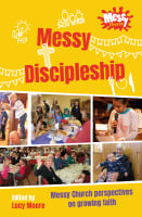 Messy Discipleship: Messy Church Perspectives on Growing Faith B Format