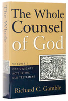 God's Mighty Acts in the Old Testament (#01 in The Whole Counsel Of God Series) Hardback
