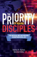 The Priority of Making Disciples: The Messiah and Our Mission in Matthew 28:16-20 Paperback