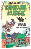 Mulga Bill's Dinkum Aussie Guide to the Bible (And The Church) Paperback