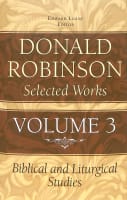 Biblical and Liturgical Studies (#03 in Donald Robinson Selected Works Series) Hardback