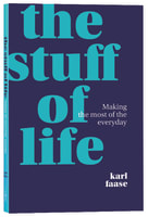 The Stuff of Life: How the Bible Speaks Into Modern Living Paperback
