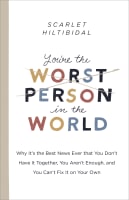 You're the Worst Person in the World: Why It's the Best News Ever That You Don't Have It Together, You Aren't Enough, and You Can't Fix It on Your Own Paperback
