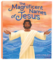 The Magnificent Names of Jesus: A Children's Guide to Praying to the Savior Hardback