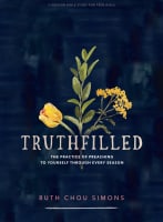 Truthfilled: The Practice of Preaching to Yourself Through Every Season (Teen Girls' Bible Study Book) Paperback