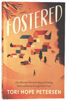 Fostered: One Woman's Powerful Story of Finding Faith and Family Through Foster Care Paperback