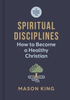 A Short Guide to Spiritual Disciplines: How to Become a Healthy Christian Hardback