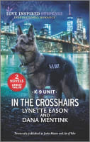 In the Crosshairs K-9 Unit (Justice Mission/Act of Valor) (Love Inspired Suspense 2 Books In 1 Series) Mass Market Edition