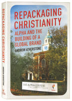 Repackaging Christianity: Alpha and the Building of a Global Brand Hardback