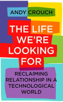 The Life We're Looking For: Reclaiming Relationship in a Technological World Paperback
