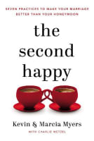 The Second Happy: Seven Practices to Make Your Marriage Better Than Your Honeymoon Paperback