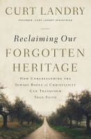 Reclaiming Our Forgotten Heritage: How Understanding the Jewish Roots of Christianity Can Transform Your Faith Paperback