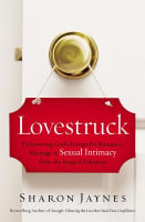 Lovestruck: Discovering God's Design For Romance, Marriage, and Sexual Intimacy Paperback