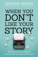 When You Don't Like Your Story: What If Your Worst Chapters Could Be Your Greatest Victories? Paperback