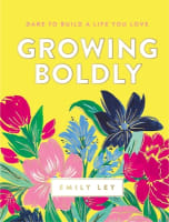 Growing Boldly: Dare to Build a Life You Love Hardback