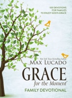 Grace For the Moment Family Devotional: 100 Devotions For Families to Enjoy God's Grace Hardback