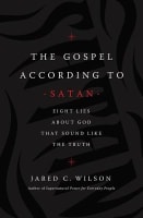 The Gospel According to Satan: Eight Lies About God That Sound Like the Truth Paperback