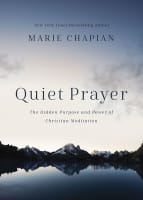 Quiet Prayer: The Hidden Purpose and Power of Christian Meditation Hardback