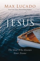 Jesus: The God Who Knows Your Name Hardback
