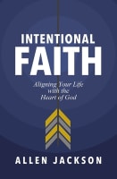 An Intentional Faith: Aligning Your Life With the Heart of God Paperback