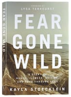Fear Gone Wild: A Story of Mental Illness, Suicide, and Hope Through Loss Hardback