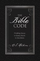 The Bible Code: Finding Jesus in Every Book in the Bible Hardback