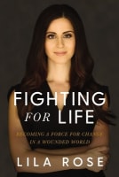 Fighting For Life: How to Find Your Cause, Stand Up For What's Right, and Love the People Who Hurt Hardback