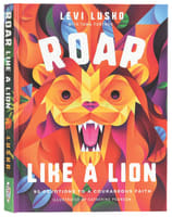 Roar Like a Lion: 90 Devotions to a Courageous Faith Hardback