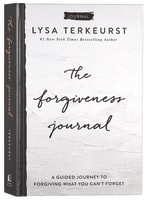 The Forgiveness Journal: A Guided Journey to Forgiving What You Can't Forget Hardback