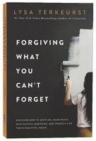 Forgiving What You Can't Forget: Discover How to Move On, Make Peace With Painful Memories, and Create a Life That's Beautiful Again International Trade Paper Edition