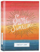 Sure as the Sunrise: 100 Morning Meditations on God's Mercy and Delight Hardback