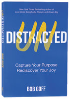 Undistracted: Capture Your Purpose. Rediscover Your Joy. Paperback