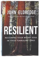 Resilient: Restoring Your Weary Soul in These Turbulent Times International Trade Paper Edition