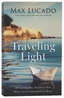 Traveling Light: Releasing the Burdens You Were Never Intended to Bear International Trade Paper Edition