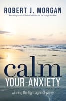 Calm Your Anxiety: Winning the Fight Against Worry Paperback