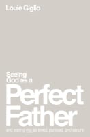 Seeing God as a Perfect Father: And Seeing You as Loved, Pursued, and Secure Paperback