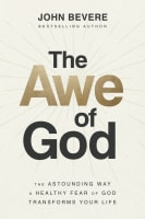 The Awe of God: The Astounding Way a Healthy Fear of God Transforms Your Life Paperback