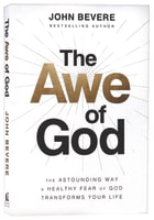 The Awe of God: The Astounding Way a Healthy Fear of God Transforms Your Life International Trade Paper Edition