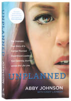 Unplanned: The Dramatic True Story of a Former Planned Parenthood Leader's Eye-Opening Journey Across the Life Line (New Edition) Paperback