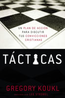 Tacticas: Un Plan De Accion Para Discutir Tus Convicciones Cristianas (A Game Plan For Discussing Your Christian Convictions) (Tactics) (Spanish) Paperback