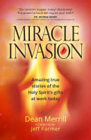 Miracle Invasion: Amazing True Stories of God At Work Today Paperback