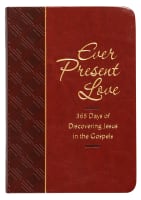 Ever Present Love: 365 Days of Discovering Jesus in the Gospels Imitation Leather