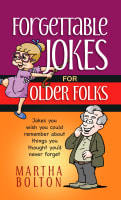 Forgettable Jokes For Older Folks: Jokes You Wish You Could Remember About Things You Thought You'd Never Forget Paperback