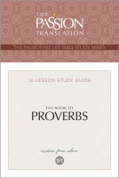 Book of Proverbs: 12-Lesson Study Guide (The Passionate Life Bible Study Series) Paperback