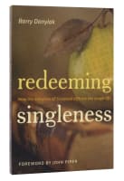 Redeeming Singleness: How the Storyline of Scripture Affirms the Single Life Paperback