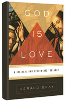 God is Love: A Biblical and Systematic Theology Hardback