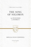 Song of Solomon, the - An Invitation to Intimacy (Preaching The Word Series) Hardback