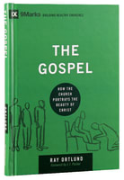 Gospel, the - How the Church Portrays the Beauty of Christ (9marks Building Healthy Churches Series) Hardback