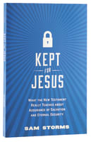 Kept For Jesus: What the New Testament Really Teaches About Assurance of Salvation Paperback